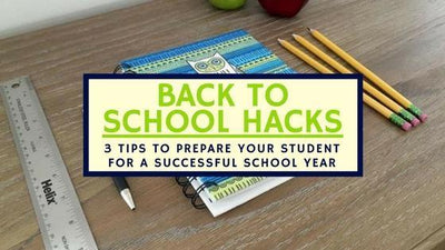 Back to School Hacks: 3 TIPS TO PREPARE YOUR STUDENT FOR A SUCCESSFUL SCHOOL YEAR