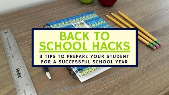 Back to School Hacks: 3 TIPS TO PREPARE YOUR STUDENT FOR A SUCCESSFUL SCHOOL YEAR